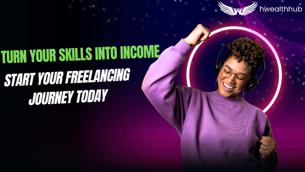 Turn Your Skills into Income – Start Your Freelancing Journey Today!